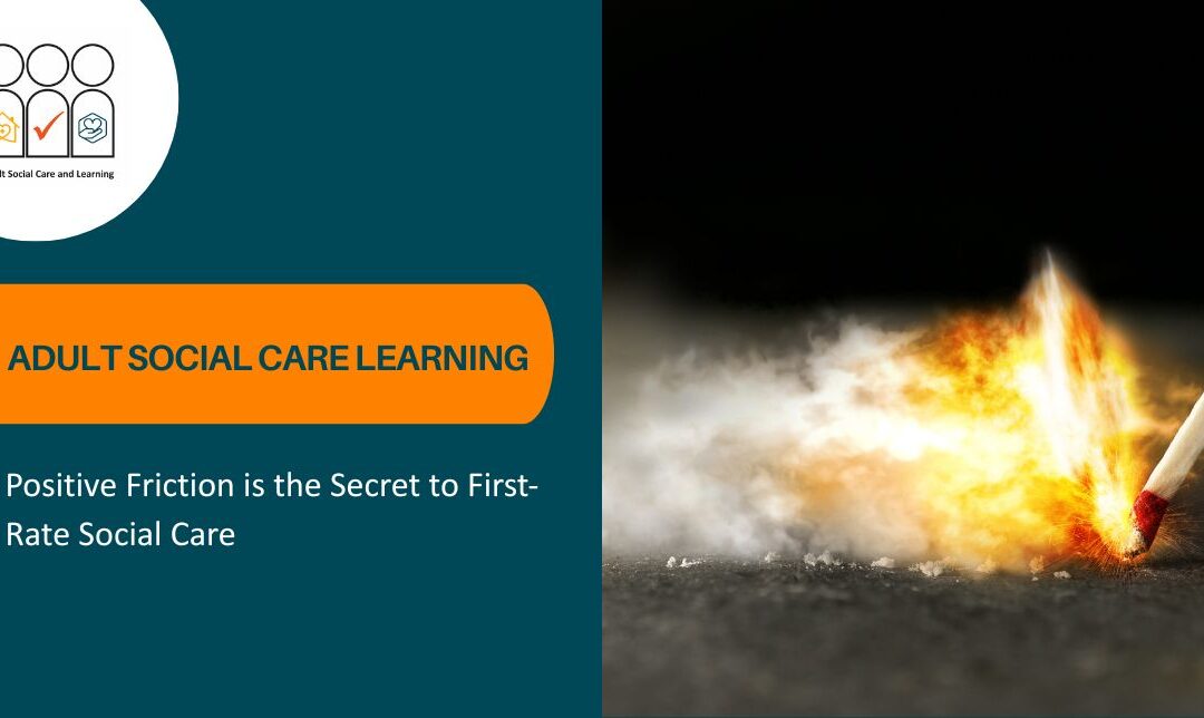 Positive Friction is the Secret to First-Rate Social Care