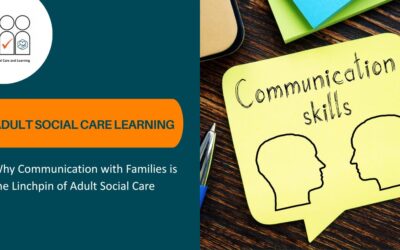 Why Communication with Families is the Linchpin of Adult Social Care