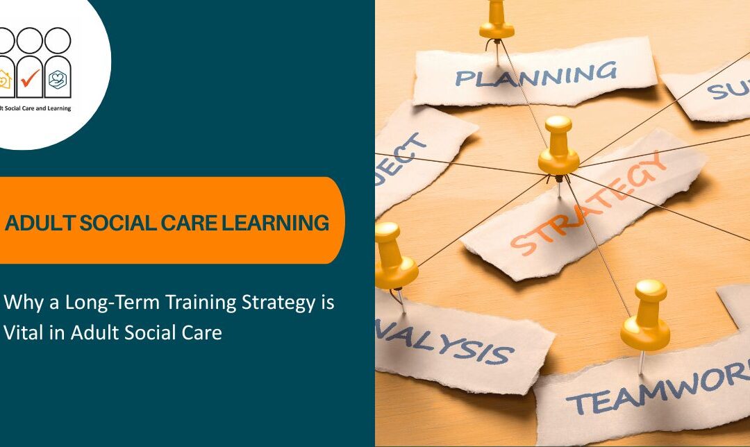Why a Long-Term Training Strategy is Vital in Adult Social Care